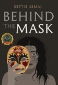 Behind The Mask by <mark>Bettie Semaj</mark>