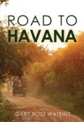 Road to Havana by <mark>Gary Ross Watkins</mark>