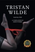 Wild : A COMPILATION OF SHORT STORIES Book One by <mark>Tristan Wilde</mark>