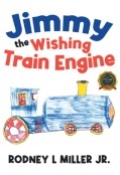 Jimmy the Wishing Train Engine by <mark>Rodney L Miller Jr.</mark>