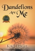 Dandelions Are Me by <mark>Kiki Leigh</mark>