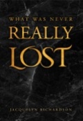 WHAT WAS NEVER REALLY LOST by <mark>Jacquelyn Richardson</mark>